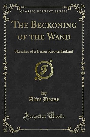 Seller image for The Beckoning of the Wand: Sketches of a Lesser Known Ireland (Classic Reprint) for sale by Forgotten Books