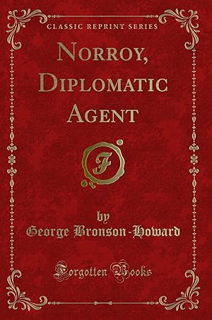 Image du vendeur pour Norroy, Diplomatic Agent (Classic Reprint) mis en vente par Forgotten Books