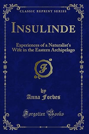 Imagen del vendedor de Insulinde: Experiences of a Naturalist's Wife in the Eastern Archipelago a la venta por Forgotten Books