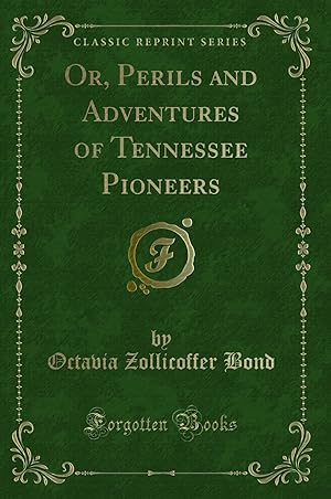 Image du vendeur pour Or, Perils and Adventures of Tennessee Pioneers (Classic Reprint) mis en vente par Forgotten Books