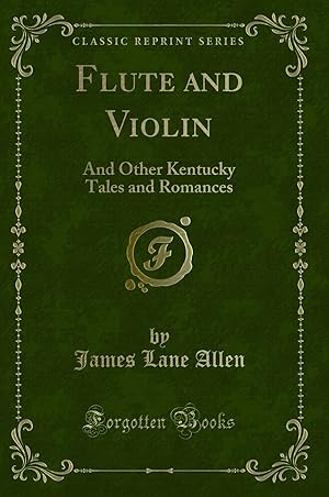 Seller image for Flute and Violin: And Other Kentucky Tales and Romances (Classic Reprint) for sale by Forgotten Books