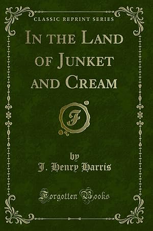 Seller image for In the Land of Junket and Cream (Classic Reprint) for sale by Forgotten Books