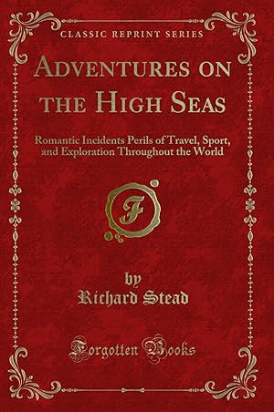 Seller image for Adventures on the High Seas: Romantic Incidents Perils of Travel, Sport for sale by Forgotten Books