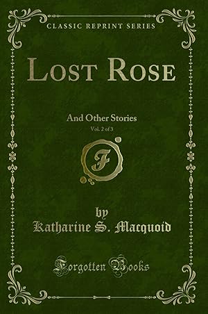 Imagen del vendedor de Lost Rose, Vol. 2 of 3: And Other Stories (Classic Reprint) a la venta por Forgotten Books