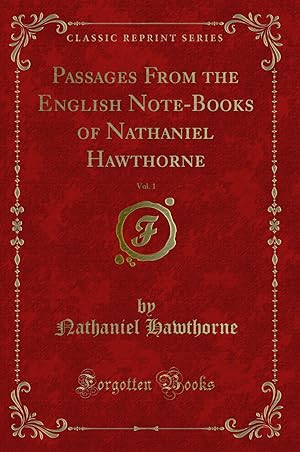 Image du vendeur pour Passages From the English Note-Books of Nathaniel Hawthorne, Vol. 1 mis en vente par Forgotten Books