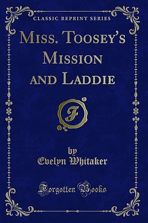 Seller image for Miss. Toosey's Mission and Laddie (Classic Reprint) for sale by Forgotten Books