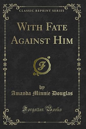 Seller image for With Fate Against Him (Classic Reprint) for sale by Forgotten Books