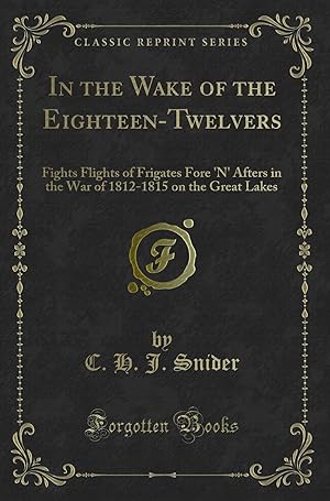 Seller image for In the Wake of the Eighteen-Twelvers (Classic Reprint) for sale by Forgotten Books