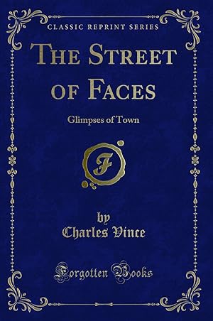 Seller image for The Street of Faces: Glimpses of Town (Classic Reprint) for sale by Forgotten Books