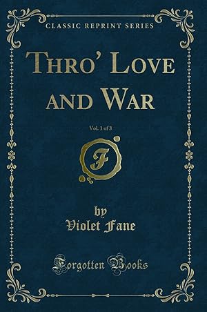 Imagen del vendedor de Thro' Love and War, Vol. 1 of 3 (Classic Reprint) a la venta por Forgotten Books