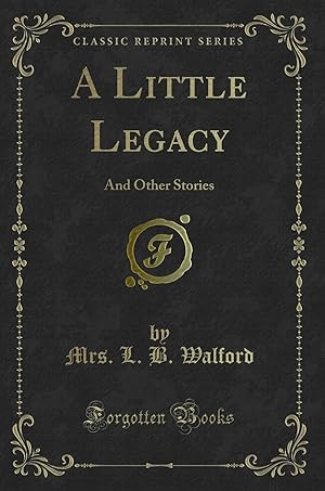 Immagine del venditore per A Little Legacy: And Other Stories (Classic Reprint) venduto da Forgotten Books