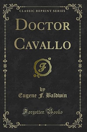 Seller image for Doctor Cavallo (Classic Reprint) for sale by Forgotten Books