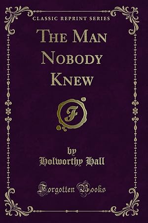 Seller image for The Man Nobody Knew (Classic Reprint) for sale by Forgotten Books