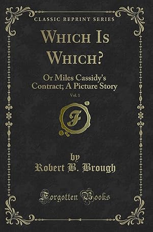 Image du vendeur pour Which Is Which?, Vol. 1: Or Miles Cassidy's Contract; A Picture Story mis en vente par Forgotten Books