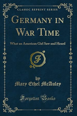 Seller image for Germany in War Time: What an American Girl Saw and Heard (Classic Reprint) for sale by Forgotten Books