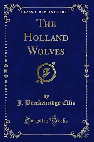 Image du vendeur pour The Holland Wolves (Classic Reprint) mis en vente par Forgotten Books