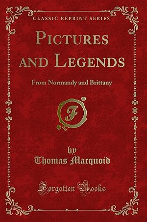 Seller image for Pictures and Legends: From Normandy and Brittany (Classic Reprint) for sale by Forgotten Books