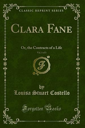 Imagen del vendedor de Clara Fane, Vol. 1 of 3: Or, the Contracts of a Life (Classic Reprint) a la venta por Forgotten Books