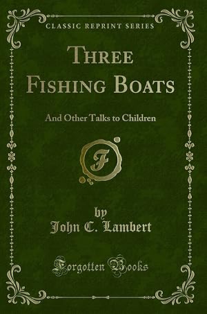 Imagen del vendedor de Three Fishing Boats: And Other Talks to Children (Classic Reprint) a la venta por Forgotten Books