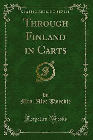 Bild des Verkufers fr Through Finland in Carts (Classic Reprint) zum Verkauf von Forgotten Books