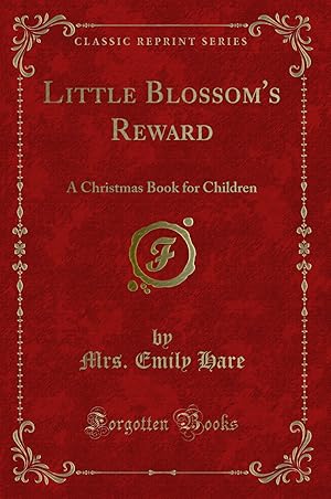 Immagine del venditore per Little Blossom's Reward: A Christmas Book for Children (Classic Reprint) venduto da Forgotten Books