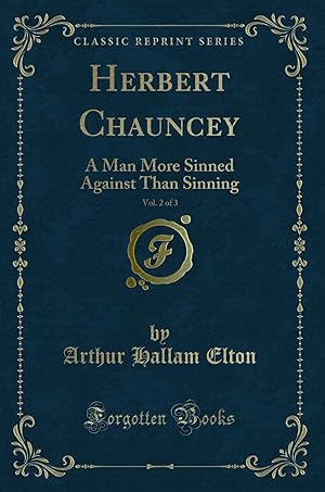 Image du vendeur pour Herbert Chauncey, Vol. 2 of 3: A Man More Sinned Against Than Sinning mis en vente par Forgotten Books