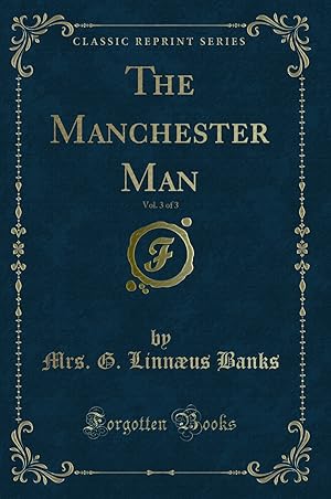 Immagine del venditore per The Manchester Man, Vol. 3 of 3 (Classic Reprint) venduto da Forgotten Books