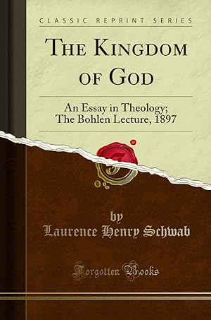 Immagine del venditore per The Kingdom of God: An Essay in Theology; The Bohlen Lecture, 1897 venduto da Forgotten Books