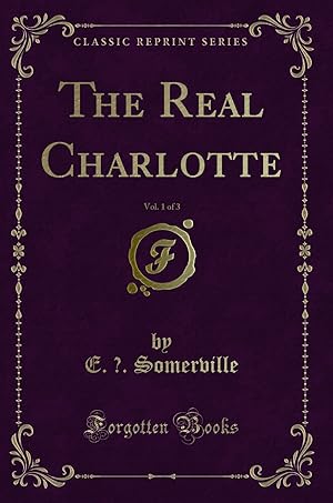 Seller image for The Real Charlotte, Vol. 1 of 3 (Classic Reprint) for sale by Forgotten Books