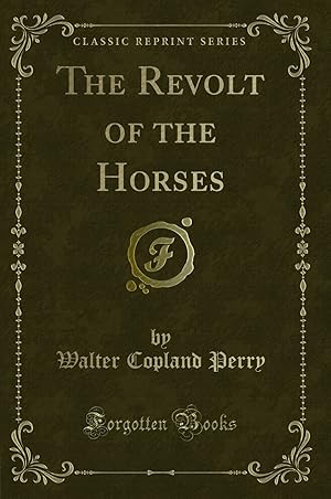 Imagen del vendedor de The Revolt of the Horses (Classic Reprint) a la venta por Forgotten Books