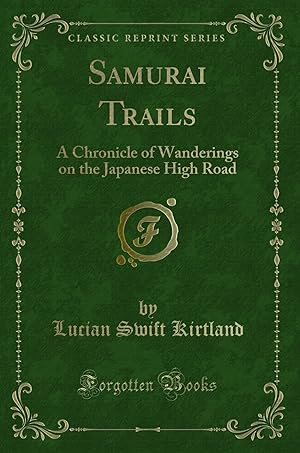Imagen del vendedor de Samurai Trails: A Chronicle of Wanderings on the Japanese High Road a la venta por Forgotten Books
