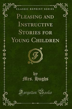 Immagine del venditore per Pleasing and Instructive Stories for Young Children (Classic Reprint) venduto da Forgotten Books