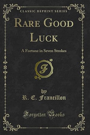 Bild des Verkufers fr Rare Good Luck: A Fortune in Seven Strokes (Classic Reprint) zum Verkauf von Forgotten Books