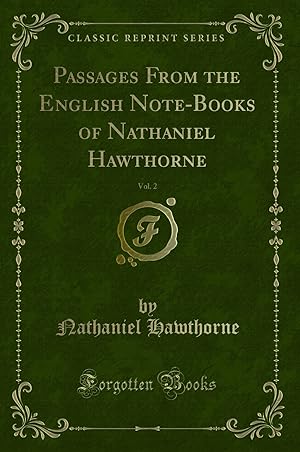 Image du vendeur pour Passages From the English Note-Books of Nathaniel Hawthorne, Vol. 2 mis en vente par Forgotten Books