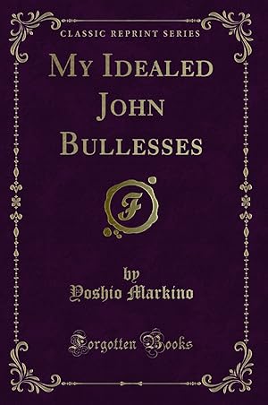 Image du vendeur pour My Idealed John Bullesses (Classic Reprint) mis en vente par Forgotten Books