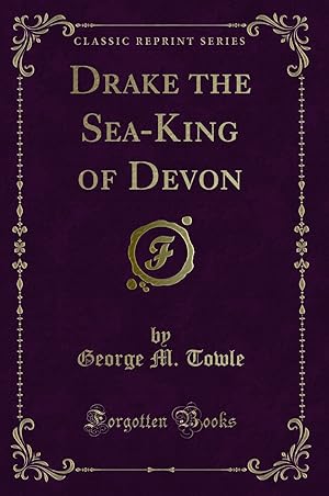 Imagen del vendedor de Drake the Sea-King of Devon (Classic Reprint) a la venta por Forgotten Books