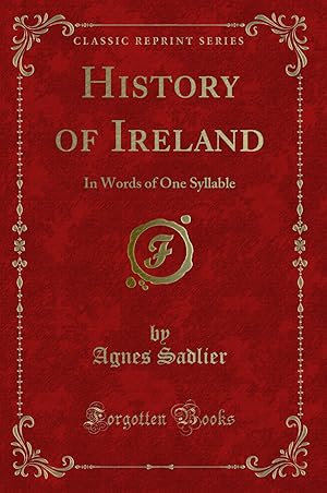 Imagen del vendedor de History of Ireland: In Words of One Syllable (Classic Reprint) a la venta por Forgotten Books