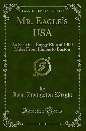 Seller image for Mr. Eagle's USA: As Seen in a Buggy Ride of 1400 Miles From Illinois to Boston for sale by Forgotten Books