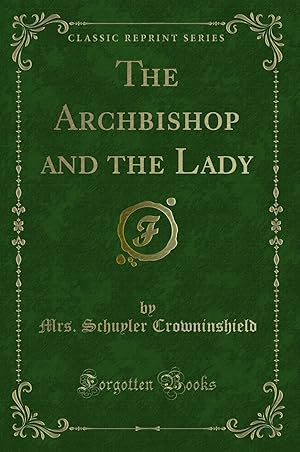 Imagen del vendedor de The Archbishop and the Lady (Classic Reprint) a la venta por Forgotten Books
