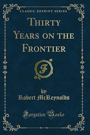 Imagen del vendedor de Thirty Years on the Frontier (Classic Reprint) a la venta por Forgotten Books