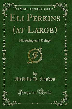 Image du vendeur pour Eli Perkins (at Large): His Sayings and Doings (Classic Reprint) mis en vente par Forgotten Books