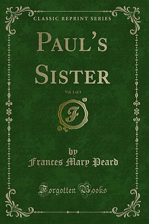 Image du vendeur pour Paul's Sister, Vol. 1 of 3 (Classic Reprint) mis en vente par Forgotten Books