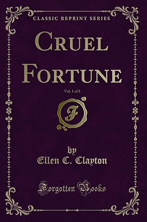 Imagen del vendedor de Cruel Fortune, Vol. 1 of 3 (Classic Reprint) a la venta por Forgotten Books