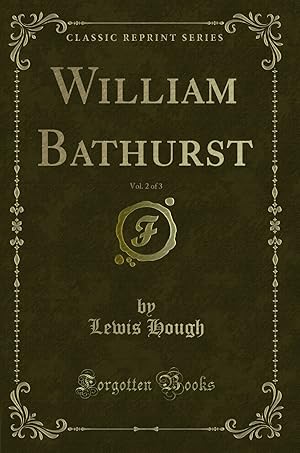 Imagen del vendedor de William Bathurst, Vol. 2 of 3 (Classic Reprint) a la venta por Forgotten Books