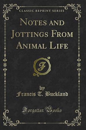 Imagen del vendedor de Notes and Jottings From Animal Life (Classic Reprint) a la venta por Forgotten Books