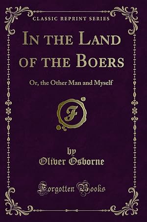 Seller image for In the Land of the Boers: Or, the Other Man and Myself (Classic Reprint) for sale by Forgotten Books