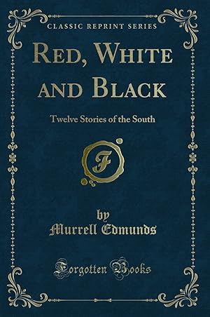 Image du vendeur pour Red, White and Black: Twelve Stories of the South (Classic Reprint) mis en vente par Forgotten Books