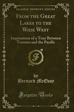 Imagen del vendedor de From the Great Lakes to the Wide West (Classic Reprint) a la venta por Forgotten Books