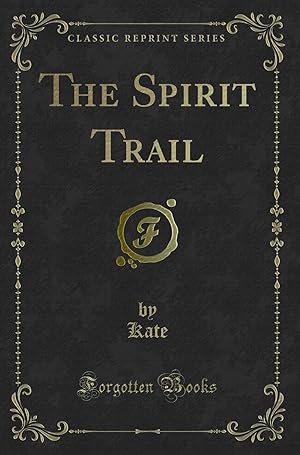 Immagine del venditore per The Spirit Trail (Classic Reprint) venduto da Forgotten Books