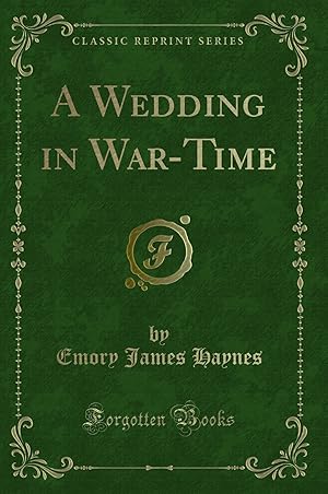 Imagen del vendedor de A Wedding in War-Time (Classic Reprint) a la venta por Forgotten Books